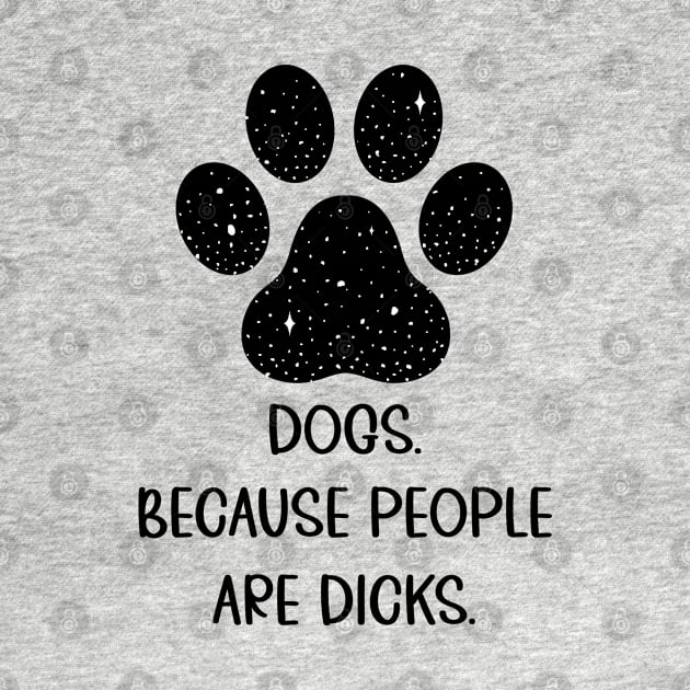 Dogs because people suck, Dogs Owners, Love Dogs Funny Gift by UranusArts